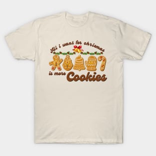 All I Want For Chrismas Is More Cookies T-Shirt